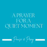 A Prayer for a Quiet Moment