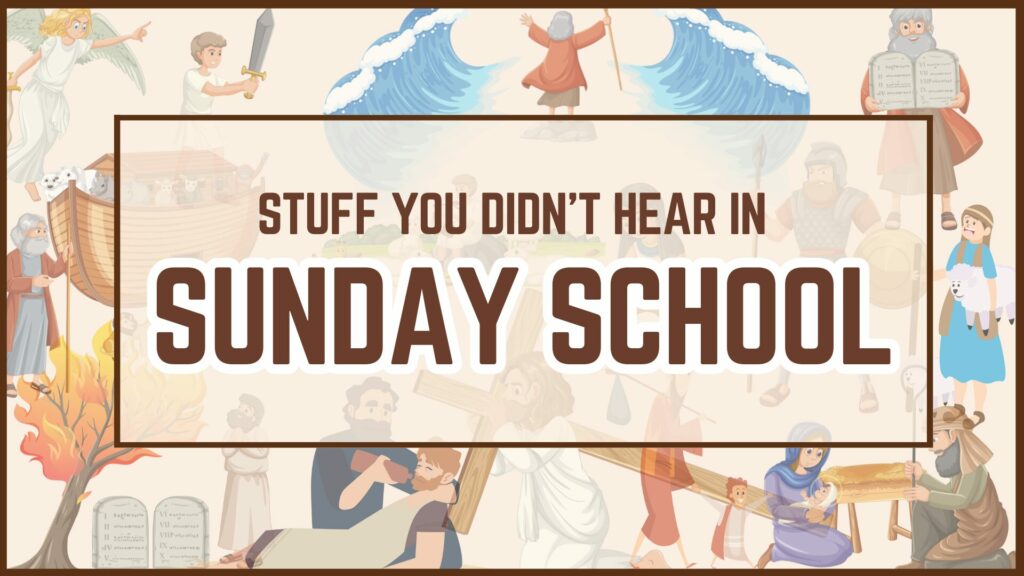Stuff You Didn’t Hear In Sunday School: Introduction